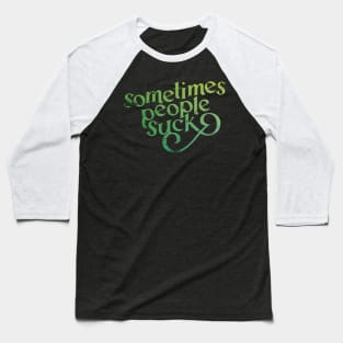 Sometimes People Suck Baseball T-Shirt